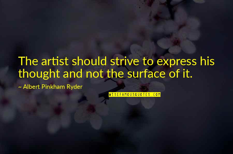 Express Expression Quotes By Albert Pinkham Ryder: The artist should strive to express his thought