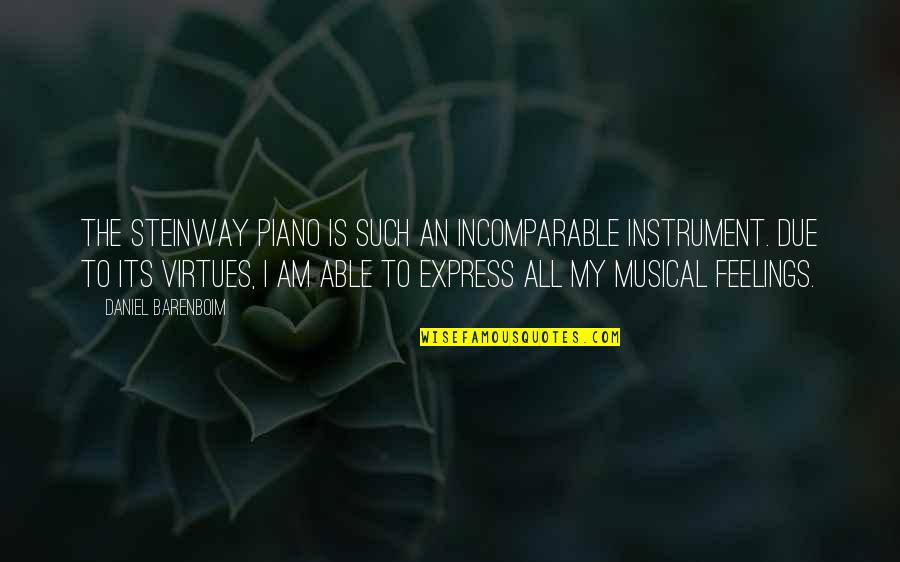 Express Feelings Quotes By Daniel Barenboim: The Steinway piano is such an incomparable instrument.