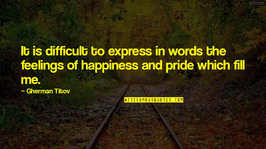 Express Feelings Quotes By Gherman Titov: It is difficult to express in words the