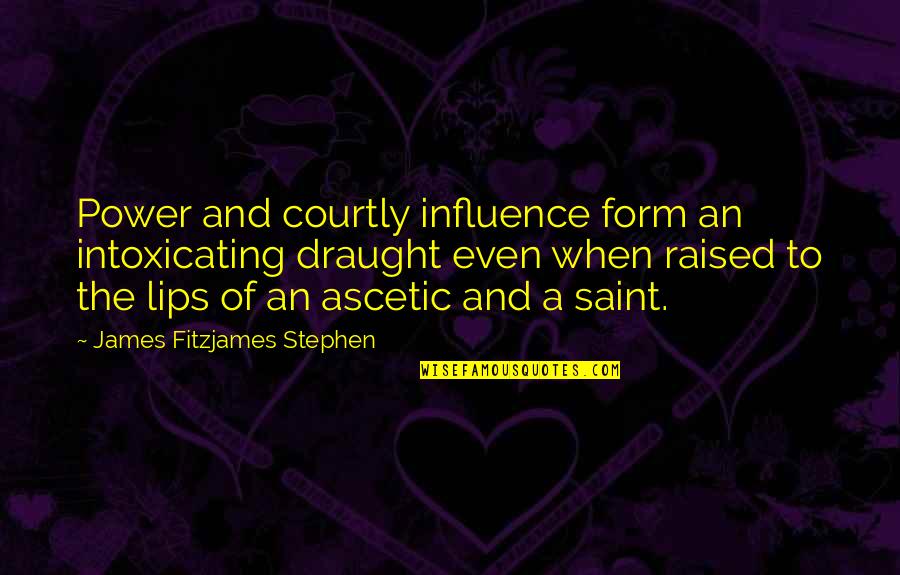 Express Freely Quotes By James Fitzjames Stephen: Power and courtly influence form an intoxicating draught