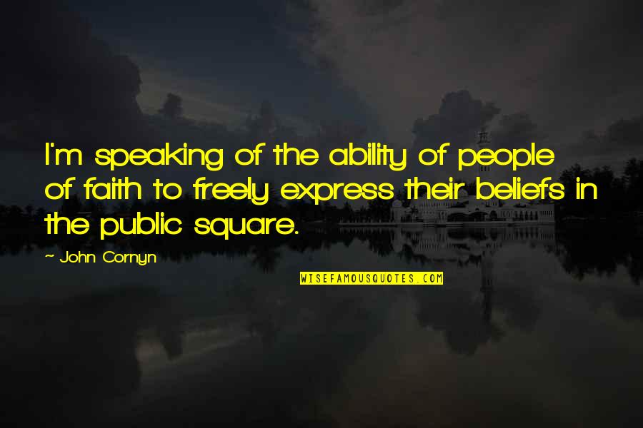 Express Freely Quotes By John Cornyn: I'm speaking of the ability of people of
