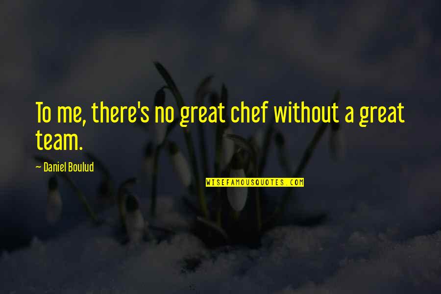 Express Global Freight Quotes By Daniel Boulud: To me, there's no great chef without a