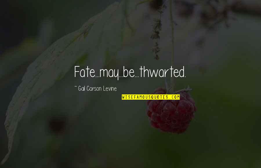 Express My Vulnerabilities Quotes By Gail Carson Levine: Fate...may...be...thwarted. Express My Vulnerabilities Quotes By Gail Carson Levine: Fate...may...be...thwarted.