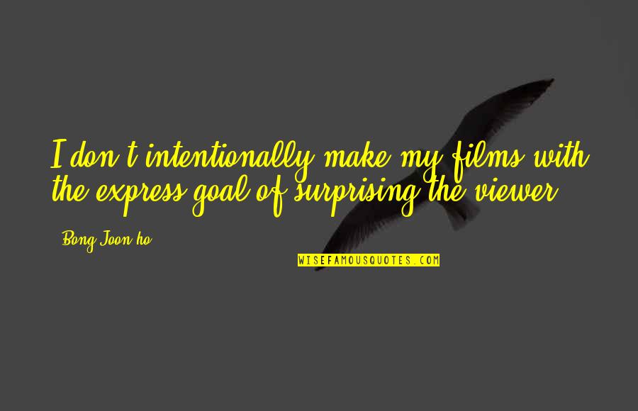 Express Quotes By Bong Joon-ho: I don't intentionally make my films with the