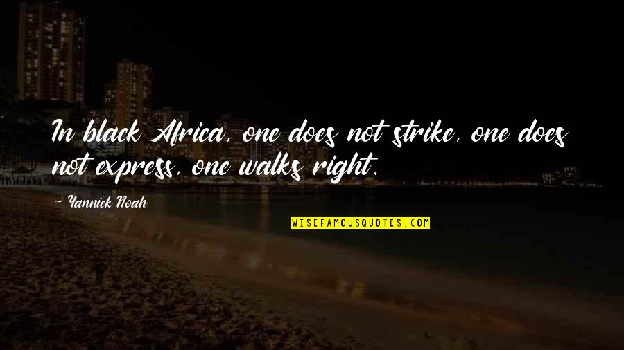 Express Quotes By Yannick Noah: In black Africa, one does not strike, one