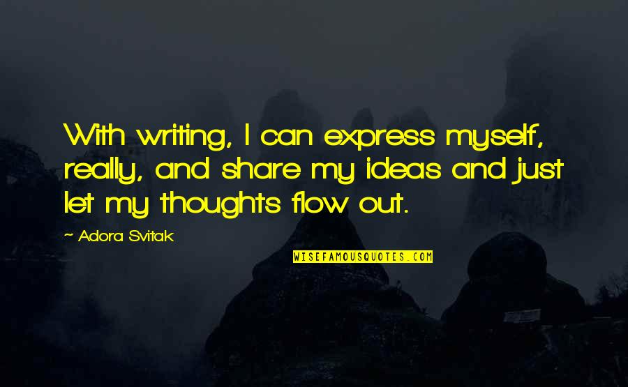 Express Thoughts Quotes By Adora Svitak: With writing, I can express myself, really, and