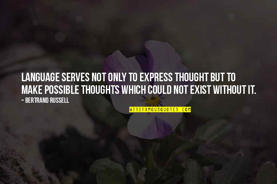 Express Thoughts Quotes By Bertrand Russell: Language serves not only to express thought but