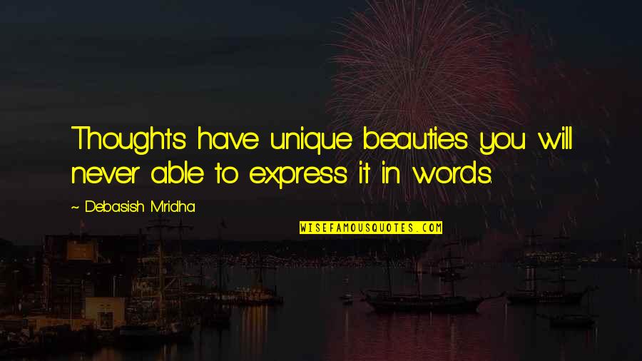 Express Thoughts Quotes By Debasish Mridha: Thoughts have unique beauties you will never able