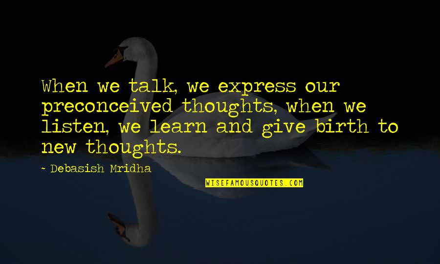 Express Thoughts Quotes By Debasish Mridha: When we talk, we express our preconceived thoughts,