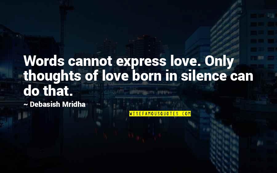 Express Thoughts Quotes By Debasish Mridha: Words cannot express love. Only thoughts of love