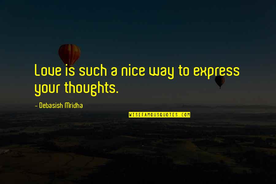 Express Thoughts Quotes By Debasish Mridha: Love is such a nice way to express