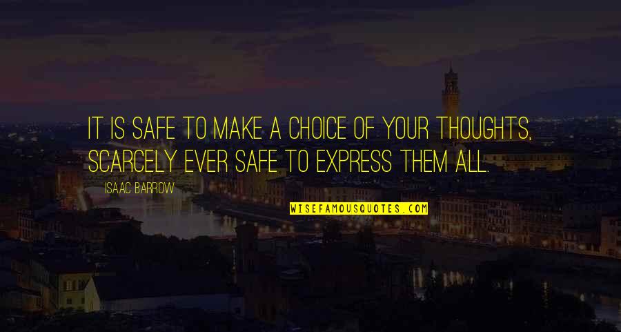 Express Thoughts Quotes By Isaac Barrow: It is safe to make a choice of