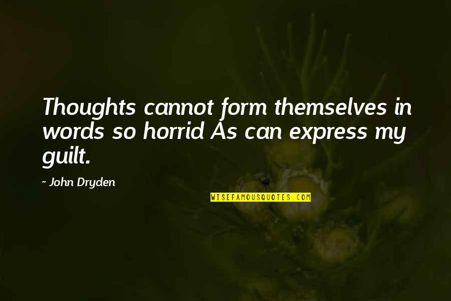 Express Thoughts Quotes By John Dryden: Thoughts cannot form themselves in words so horrid