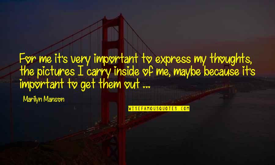 Express Thoughts Quotes By Marilyn Manson: For me it's very important to express my