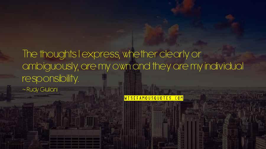 Express Thoughts Quotes By Rudy Giuliani: The thoughts I express, whether clearly or ambiguously,