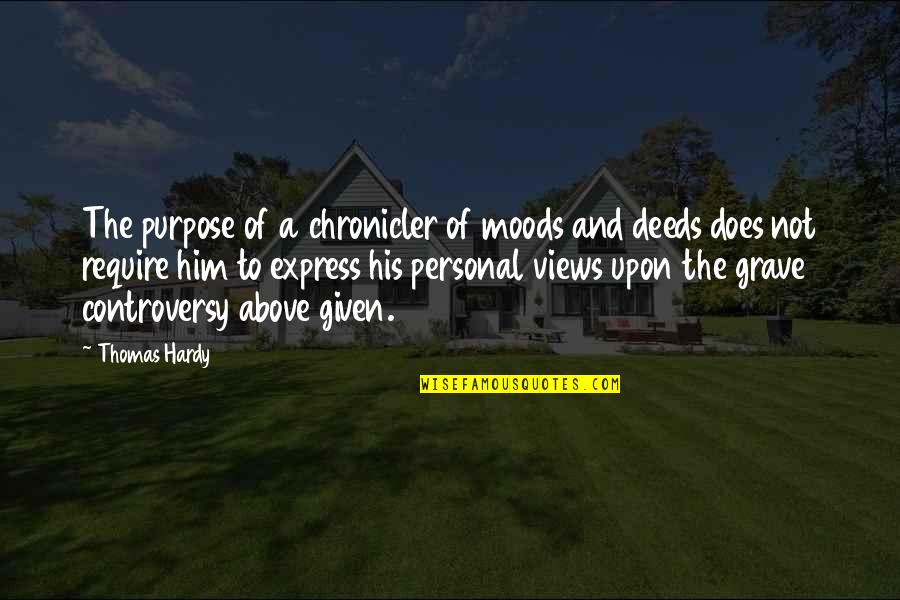 Express Thoughts Quotes By Thomas Hardy: The purpose of a chronicler of moods and