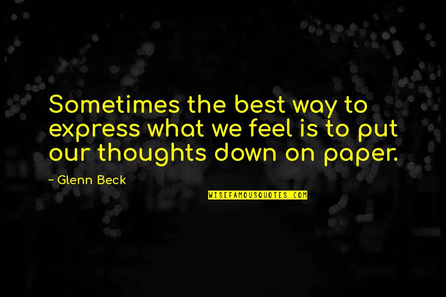 Express What You Feel Quotes By Glenn Beck: Sometimes the best way to express what we