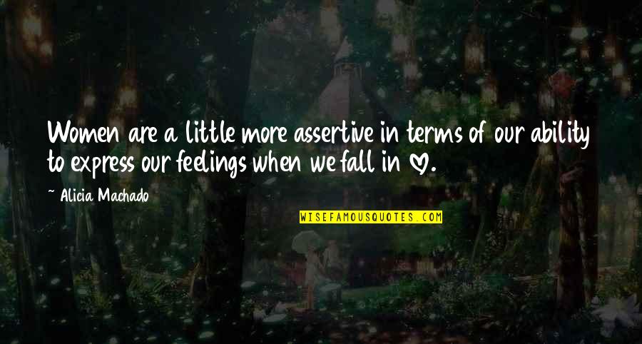 Express Your Feelings Quotes By Alicia Machado: Women are a little more assertive in terms