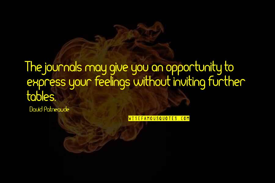 Express Your Feelings Quotes By David Patneaude: The journals may give you an opportunity to Express Your Feelings Quotes By David Patneaude: The journals may give you an opportunity to