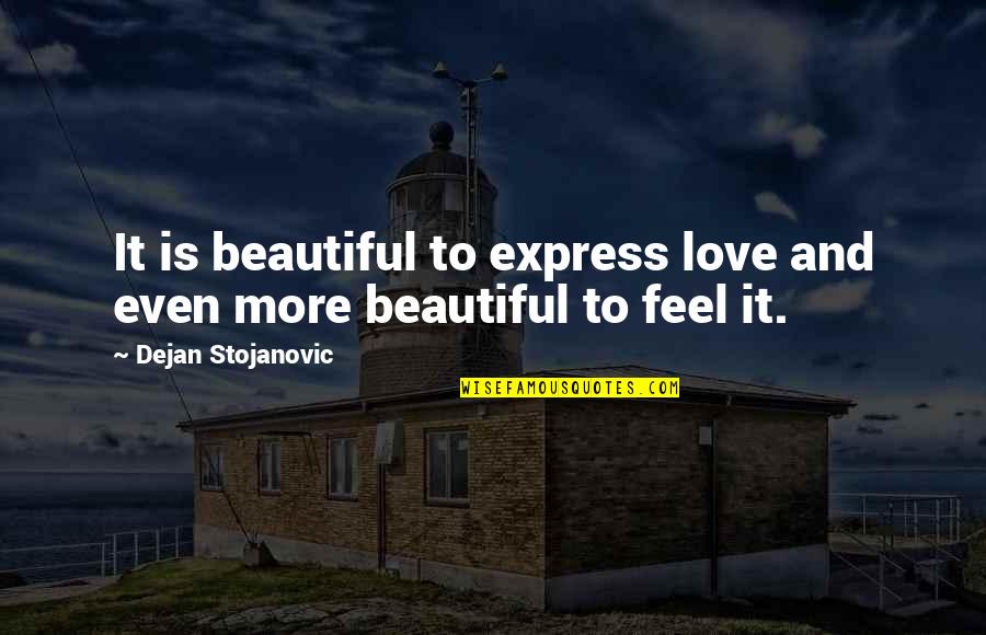 Express Your Feelings Quotes By Dejan Stojanovic: It is beautiful to express love and even