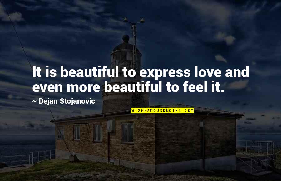 Express Your Feelings Quotes By Dejan Stojanovic: It is beautiful to express love and even Express Your Feelings Quotes By Dejan Stojanovic: It is beautiful to express love and even