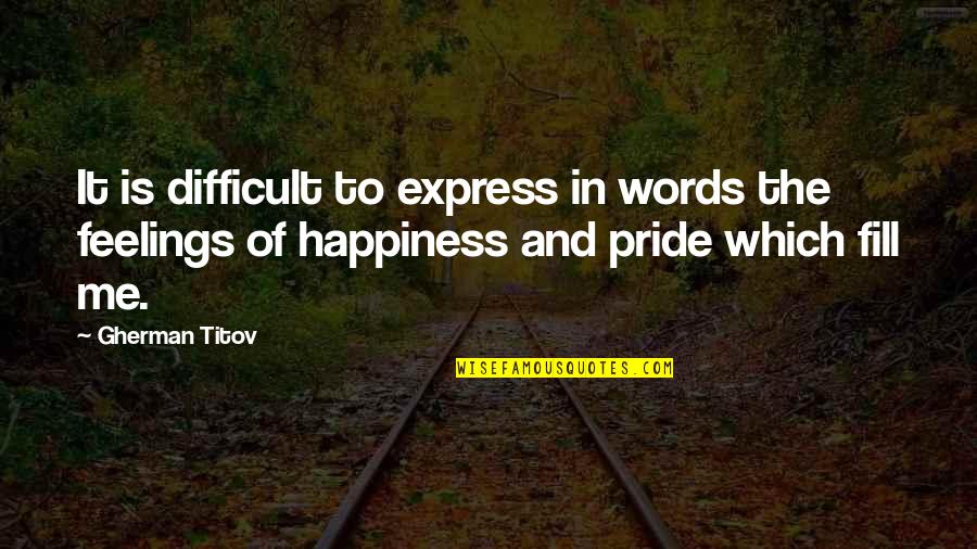 Express Your Feelings Quotes By Gherman Titov: It is difficult to express in words the