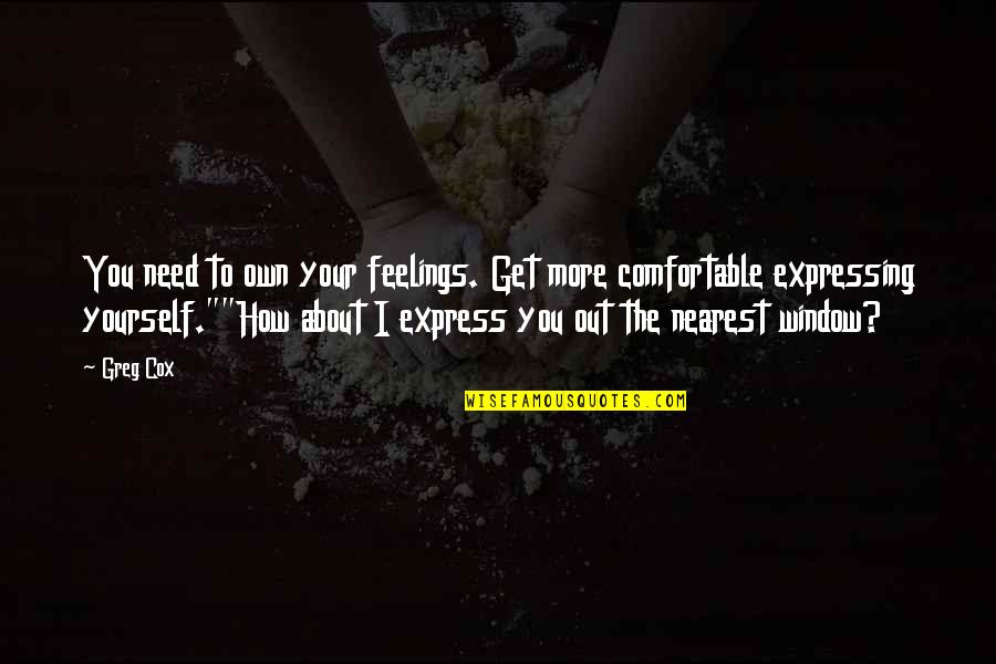Express Your Feelings Quotes By Greg Cox: You need to own your feelings. Get more