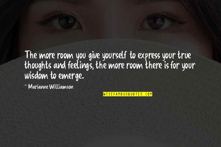 Express Your Feelings Quotes By Marianne Williamson: The more room you give yourself to express