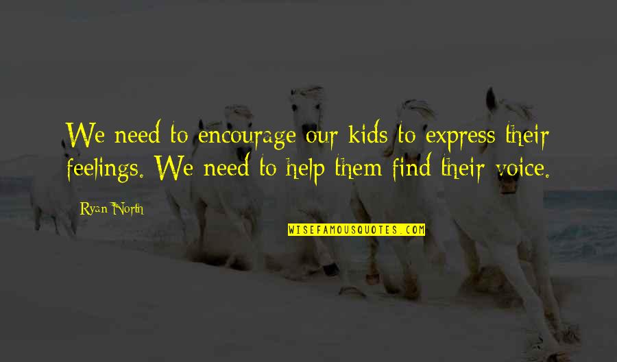 Express Your Feelings Quotes By Ryan North: We need to encourage our kids to express