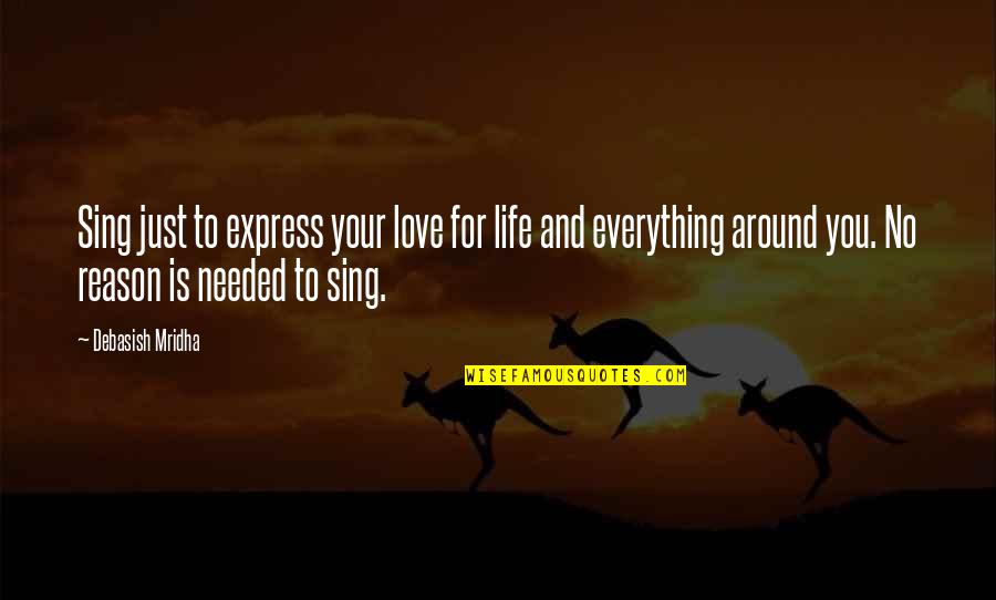 Express Your Love Quotes By Debasish Mridha: Sing just to express your love for life