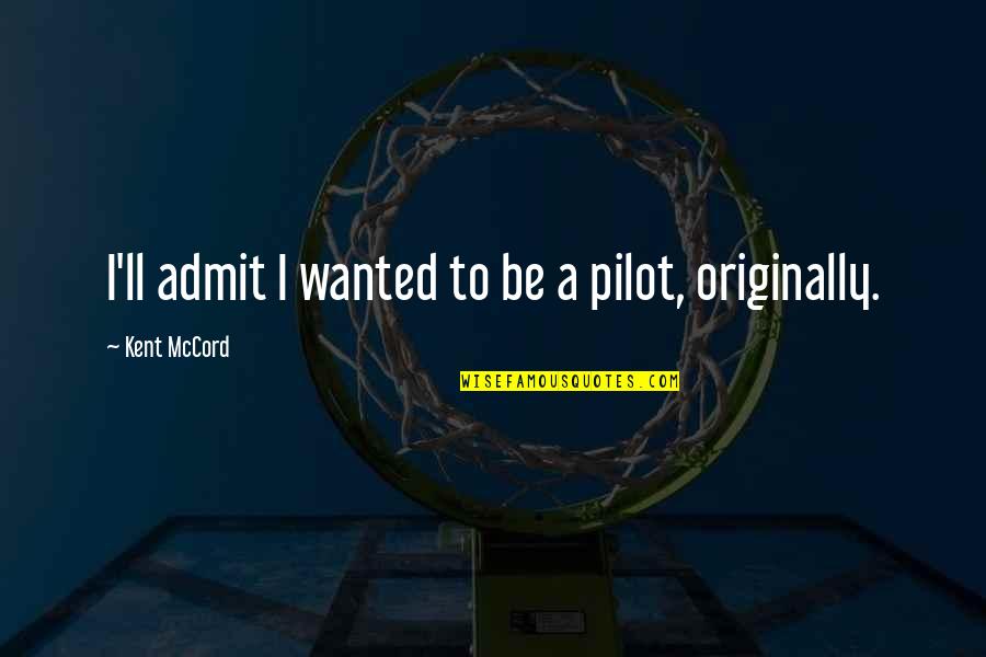 Express Your Love To Him Quotes By Kent McCord: I'll admit I wanted to be a pilot,