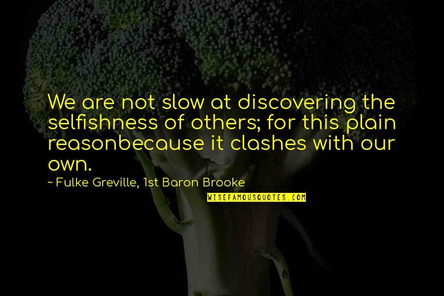 Express Your Mind Quotes By Fulke Greville, 1st Baron Brooke: We are not slow at discovering the selfishness