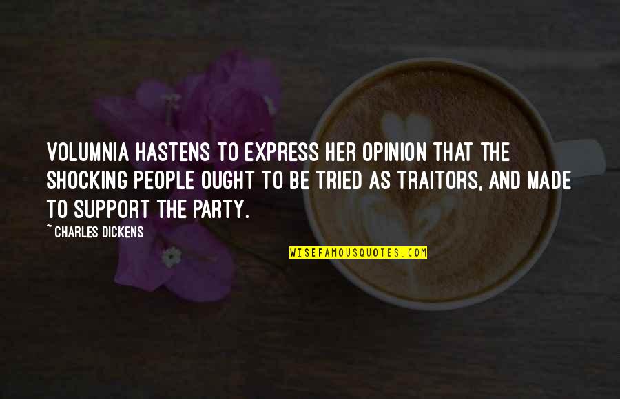 Express Your Opinion Quotes By Charles Dickens: Volumnia hastens to express her opinion that the Express Your Opinion Quotes By Charles Dickens: Volumnia hastens to express her opinion that the