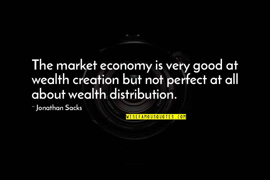 Express Your Opinion Quotes By Jonathan Sacks: The market economy is very good at wealth