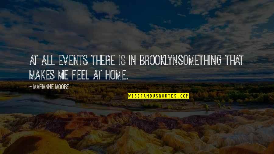 Express Your Opinion Quotes By Marianne Moore: At all events there is in Brooklynsomething that