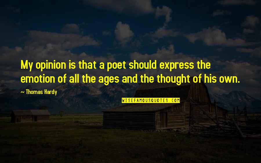 Express Your Opinion Quotes By Thomas Hardy: My opinion is that a poet should express