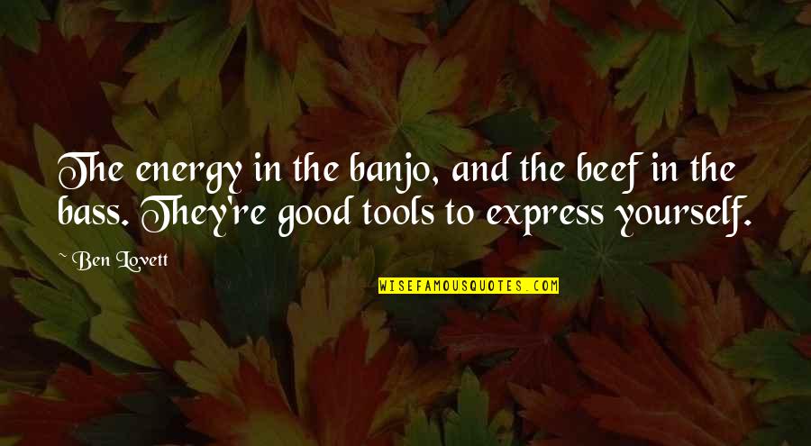 Express Yourself Quotes By Ben Lovett: The energy in the banjo, and the beef