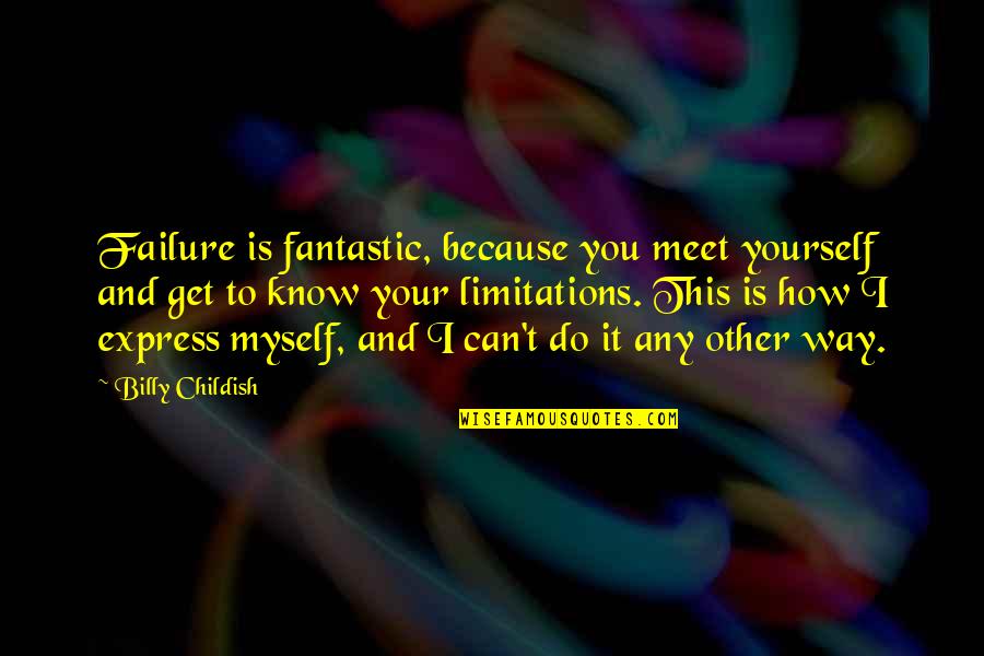 Express Yourself Quotes By Billy Childish: Failure is fantastic, because you meet yourself and