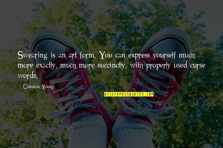 Express Yourself Quotes By Coleman Young: Swearing is an art form. You can express
