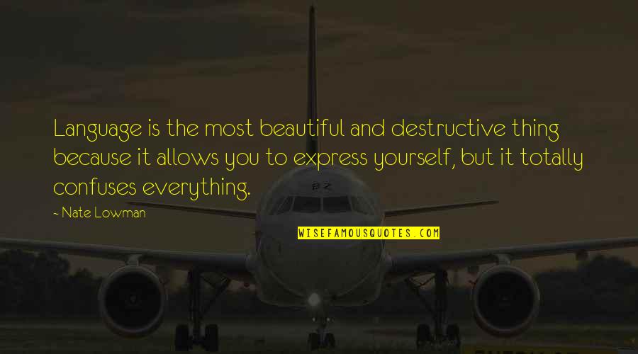Express Yourself Quotes By Nate Lowman: Language is the most beautiful and destructive thing