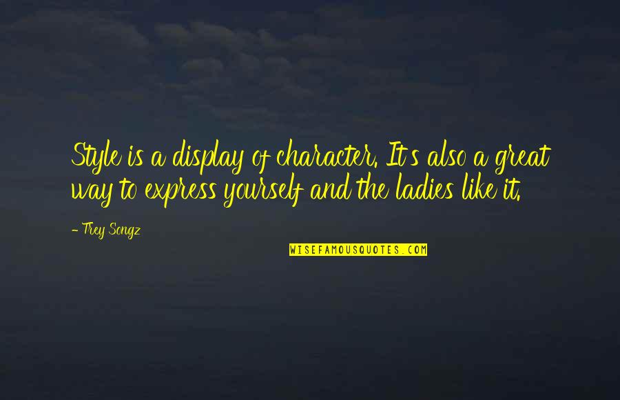 Express Yourself Quotes By Trey Songz: Style is a display of character. It's also