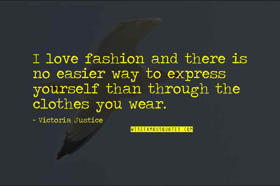 Express Yourself Quotes By Victoria Justice: I love fashion and there is no easier