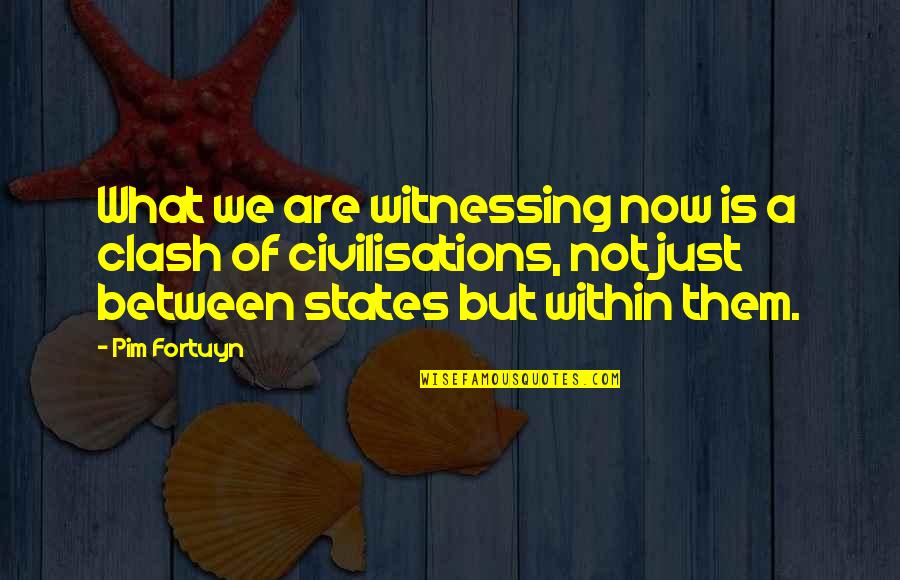 Expressar Se Quotes By Pim Fortuyn: What we are witnessing now is a clash