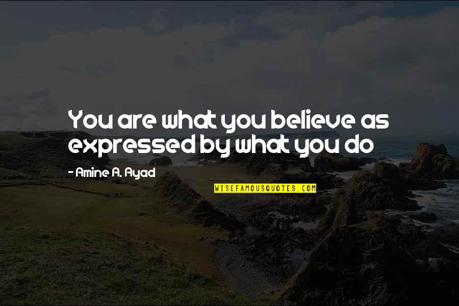 Expressed By Quotes By Amine A. Ayad: You are what you believe as expressed by Expressed By Quotes By Amine A. Ayad: You are what you believe as expressed by