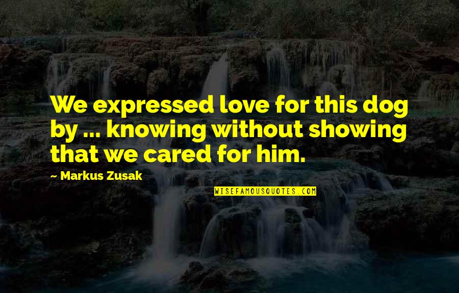 Expressed By Quotes By Markus Zusak: We expressed love for this dog by ...