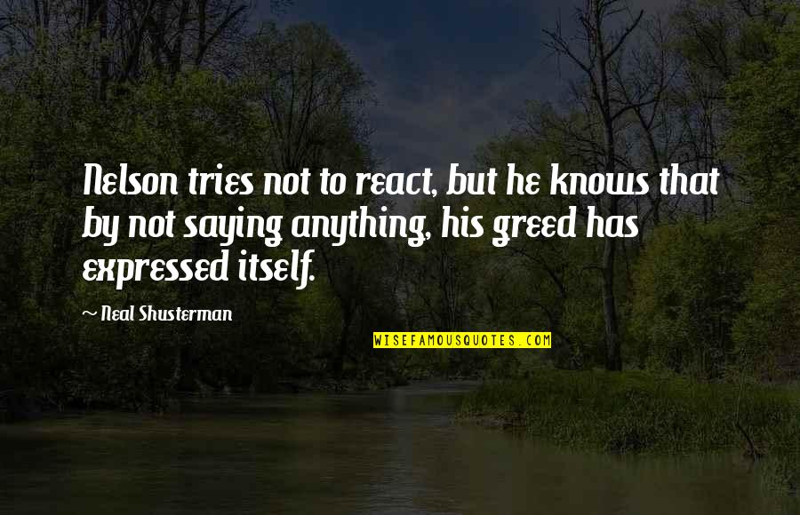 Expressed By Quotes By Neal Shusterman: Nelson tries not to react, but he knows Expressed By Quotes By Neal Shusterman: Nelson tries not to react, but he knows