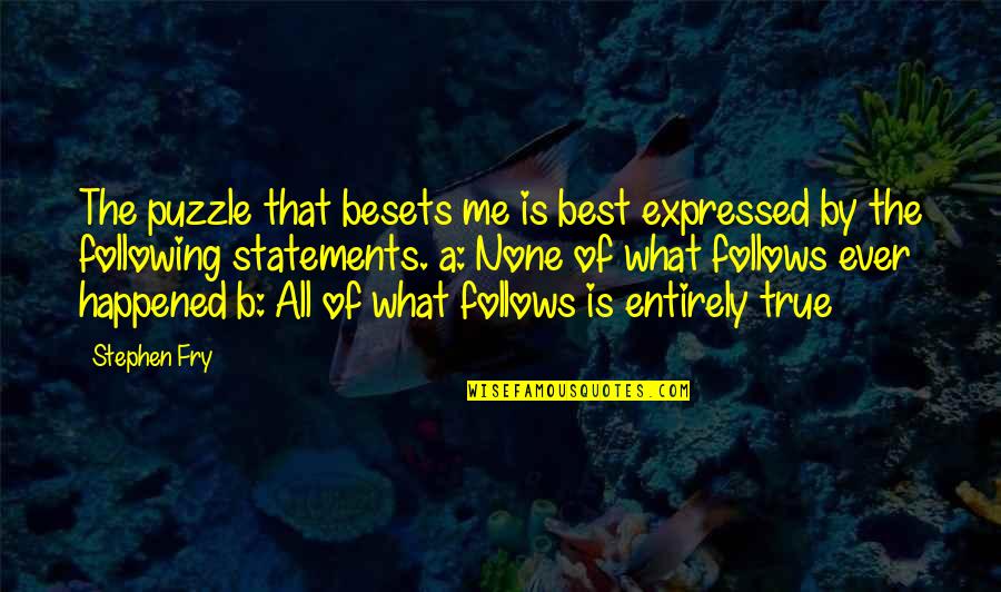 Expressed By Quotes By Stephen Fry: The puzzle that besets me is best expressed Expressed By Quotes By Stephen Fry: The puzzle that besets me is best expressed