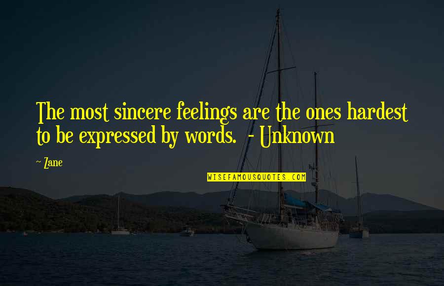 Expressed By Quotes By Zane: The most sincere feelings are the ones hardest