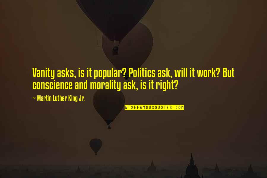 Expressely Quotes By Martin Luther King Jr.: Vanity asks, is it popular? Politics ask, will Expressely Quotes By Martin Luther King Jr.: Vanity asks, is it popular? Politics ask, will