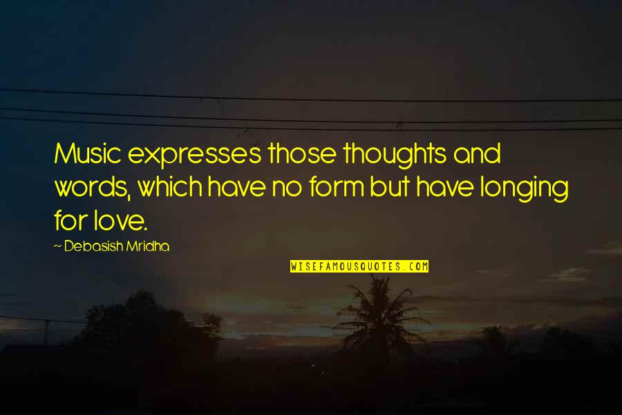 Expresses In Words Quotes By Debasish Mridha: Music expresses those thoughts and words, which have